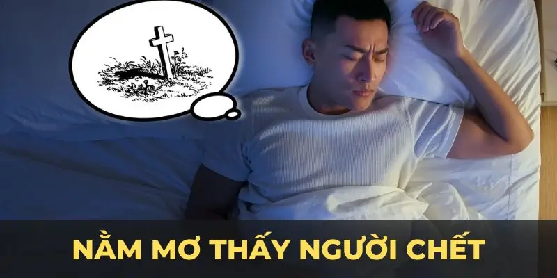 Nằm Mơ Thấy Người Chết- Giấc Mơ Bí Ẩn Với Ý Nghĩa Sâu Xa